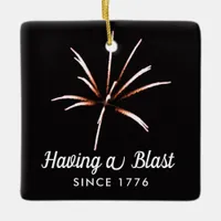 Having a Blast Sestercentennial 4th of July Ceramic Ornament