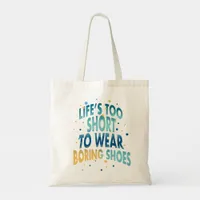 Life's Too Short  Boring Shoes Fun Quote Tote Bag