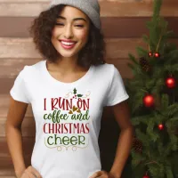 I RUN ON COFFEE AND CHRISTMAS CHEER T-Shirt