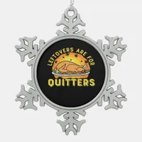 Leftovers Are For Quitters Thanksgiving Day Dinner Snowflake Pewter Christmas Ornament