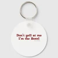 Dont yell at the boss! keychain