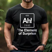 Ah! The Element of Surprise Periodic Table Funny T-Shirt