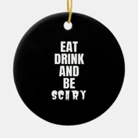 Eat Drink And Be Scary Aesthetic Unique Ceramic Ornament