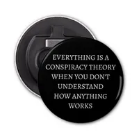 Everything is a conspiracy theory bottle opener