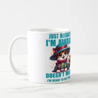 Just Because I'm Awake Doesn't Mean I'm Ready  Coffee Mug