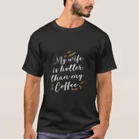 My Wife is Hotter than my Coffee T-Shirt