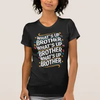 what's up brother (D) T-Shirt