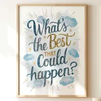 What's the Best That Could Happen? Wall Art