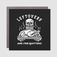 Leftovers Are For Quitters Skeleton Thanksgiving C Car Magnet