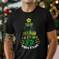 The Tree Isn't The Only Thing Gettin Lit Christmas T-Shirt