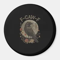 Funny F-Caw-F Raven Bird Saying Graphic F-Caw-F Cr Magnet