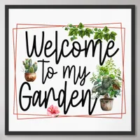 Welcome To My Garden - Framed Poster