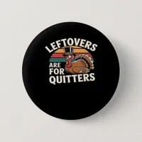 Funny Thanksgiving Turkey Design - “Leftovers Are  Button