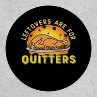 Leftovers Are For Quitters Thanksgiving Day Dinner Patch