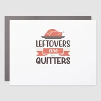 Leftovers Are For Quitters Funny Thanksgiving Quot Car Magnet