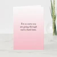 Going through a hard time, Im  here for you Card