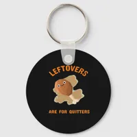Leftovers Are For Quitters - Thanksgiving Dinner Keychain