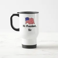 Mr President, Sir Travel Coffee Mug