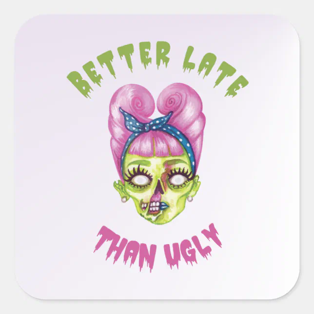 Better late than ugly cute zombie face square sticker