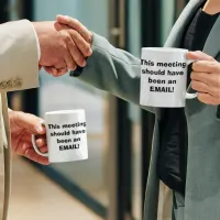 Funny work mug, meeting should be email coffee mug