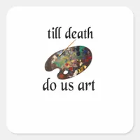 Till Death Do Us Art Funny Creative Design Square Sticker