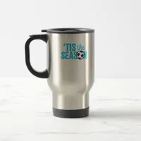 Soccer For Teen Girls Tis The Season Travel Mug