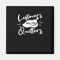 Leftovers Are For Quitters Cute V-Neck Magnet