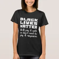 Black Lives Matter, Keep Saying It T-Shirt