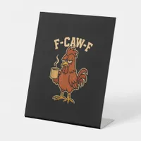 F-Caw-F Coffee Chicken Rooster Funny Bird Pedestal Sign