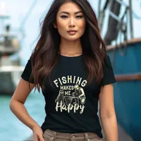 Fishing Makes Me Happy T-Shirt