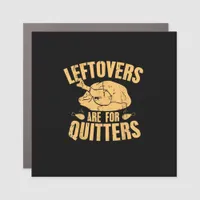 Leftovers Are For Quitters Funny Thanksgiving Turk Car Magnet