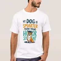 My dog is smarter that your honor student T-Shirt