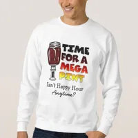 Time for a Mega Pint | Happy Hour is Anytime   Sweatshirt