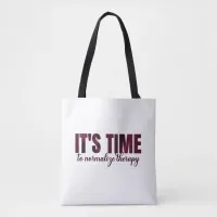 It's Time to Normalize Therapy Tote Bag