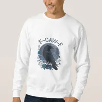 Funny F-Caw-F Raven Bird F-Caw-F Crow Classic Sweatshirt