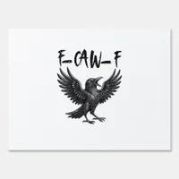 Funny F-Caw-F Raven Bird Cawing Graphic F-Caw-F Cr Sign