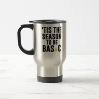 Tis The Season To Basic Christmas Travel Mug