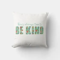 There's Always Time to BE KIND Throw Pillow