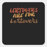 Funny Leftovers Are For Quitters Thanksgiving Esse Square Sticker