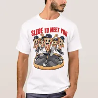 Slice To Meet You Funny Pizza T-Shirt