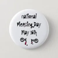 National Piercing Day May 16 Funny Holidays Button