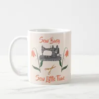 Sewing Enthusiast-Sew Busy, Sew Little Time Coffee Mug