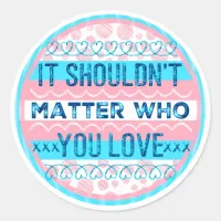 It Shouldn't Matter Who You Love Trans Sticker