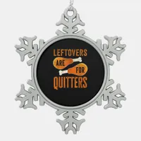 Leftovers Are For Quitters Funny Thanksgiving Quot Snowflake Pewter Christmas Ornament