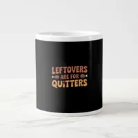 Leftovers Are For Quitters Funny Thanksgiving Desi Giant Coffee Mug