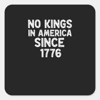 No Kings In America Since 1776 Democrats Patriotic Square Sticker