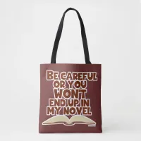 Be Careful Novel Character Snarky Author Slogan Tote Bag