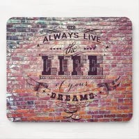 Brick Wall Always Live the Life Of Your Dreams Mouse Pad