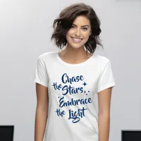 Chase the Stars, Embrace the Light – Inspirational T-Shirt