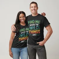 Find Me Where The Wild Things Are T-Shirt